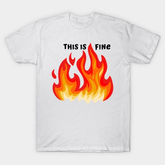 "This is fine" in black with flames in red, orange, and yellow T-Shirt by PlanetSnark